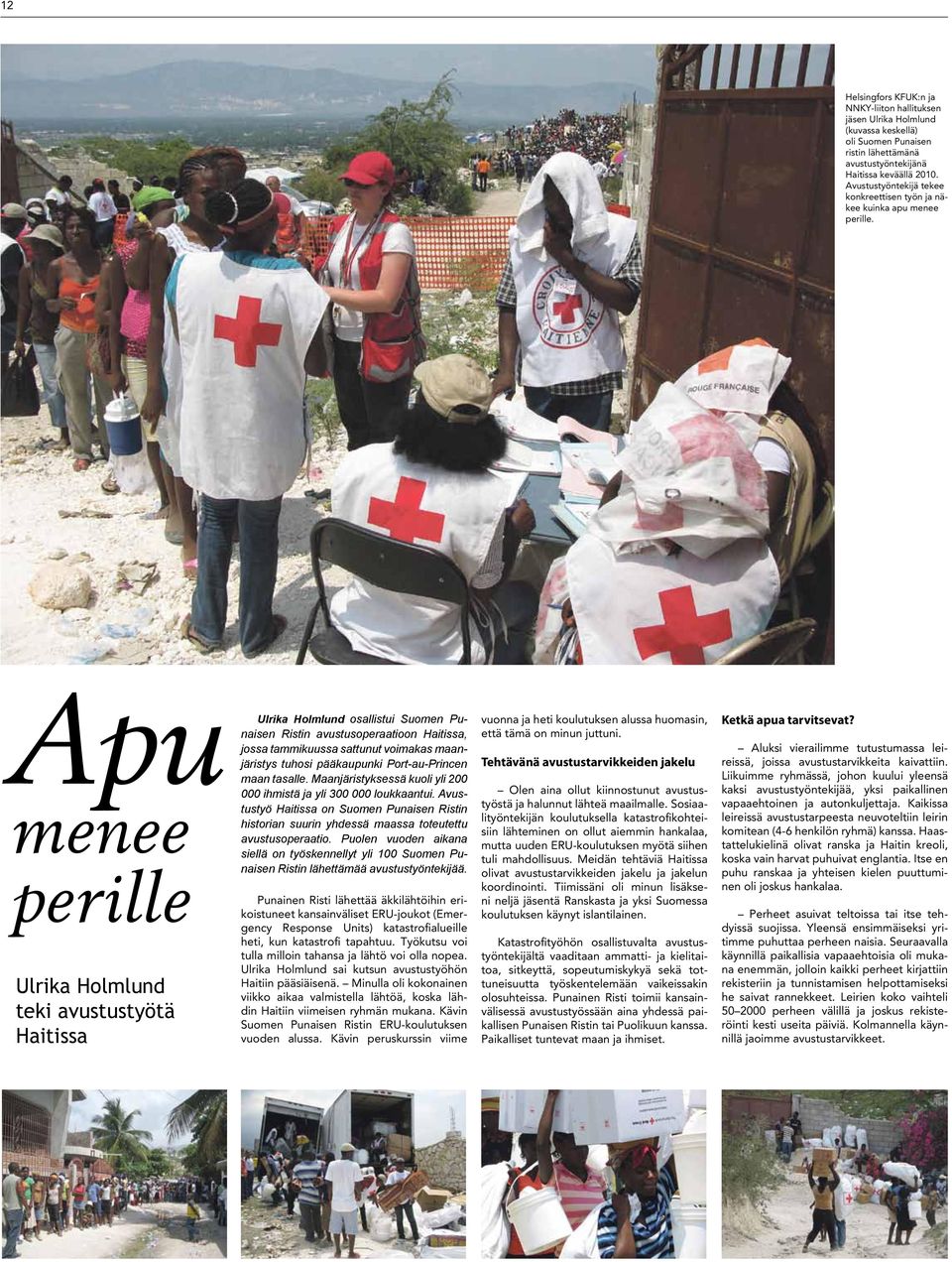 Apu menee perille Ulrika Holmlund teki avustustyötä Haitissa Ulrika Holmlund osallistui Suomen Punaisen Ristin avustusoperaatioon Haitissa, jossa tammikuussa sattunut voimakas maanjäristys tuhosi