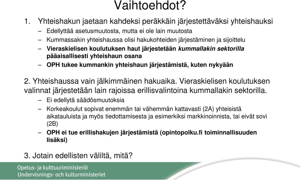 Vieraskielisen koulutuksen haut järjestetään kummallakin sektorilla pääaisallisesti yhteishaun osana OPH tukee kummankin yhteishaun järjestämistä, kuten nykyään 2.