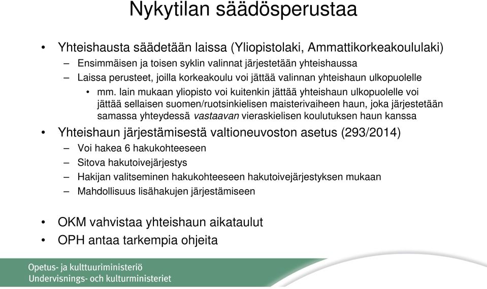 lain mukaan yliopisto voi kuitenkin jättää yhteishaun ulkopuolelle voi jättää sellaisen suomen/ruotsinkielisen maisterivaiheen haun, joka järjestetään samassa yhteydessä vastaavan