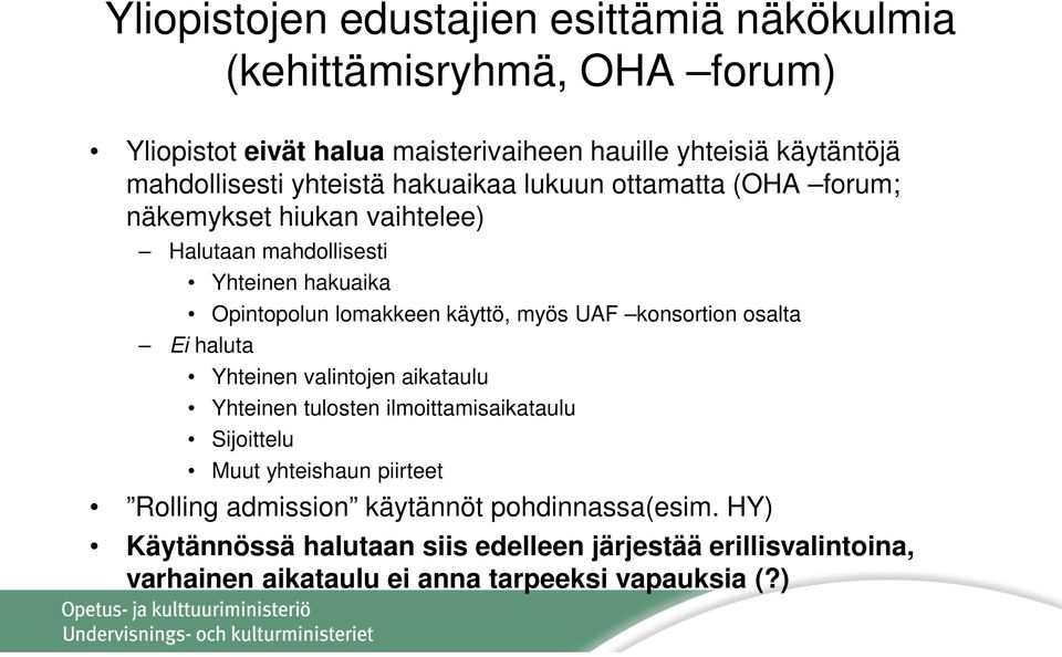 lomakkeen käyttö, myös UAF konsortion osalta Ei haluta Yhteinen valintojen aikataulu Yhteinen tulosten ilmoittamisaikataulu Sijoittelu Muut yhteishaun