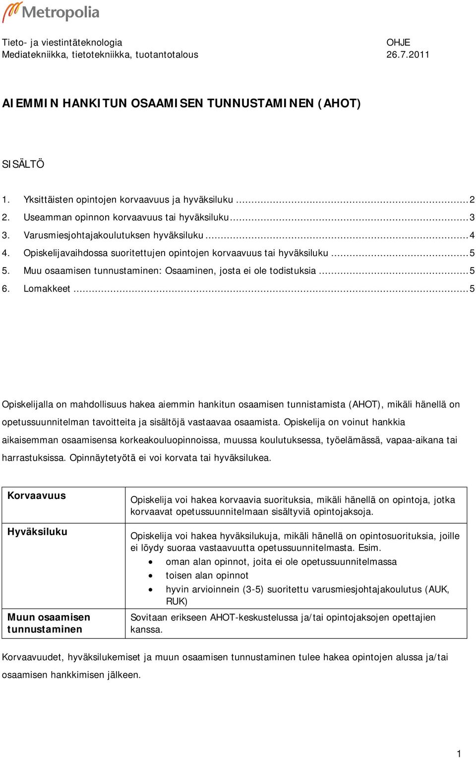 Muu osaamisen tunnustaminen: Osaaminen, josta ei ole todistuksia... 5 6. Lomakkeet.