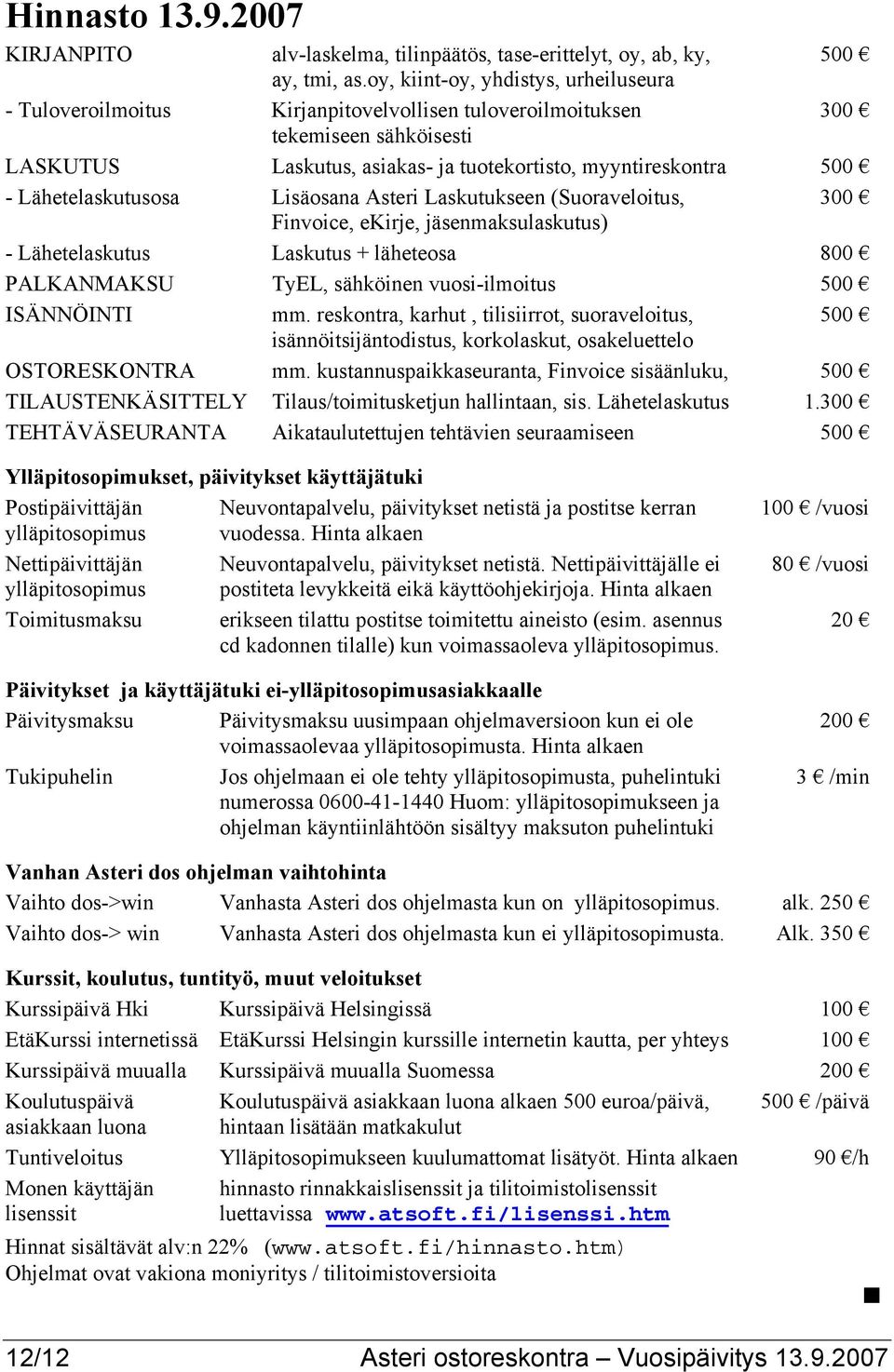 Lähetelaskutusosa Lisäosana Asteri Laskutukseen (Suoraveloitus, 300 Finvoice, ekirje, jäsenmaksulaskutus) - Lähetelaskutus Laskutus + läheteosa 800 PALKANMAKSU TyEL, sähköinen vuosi-ilmoitus 500