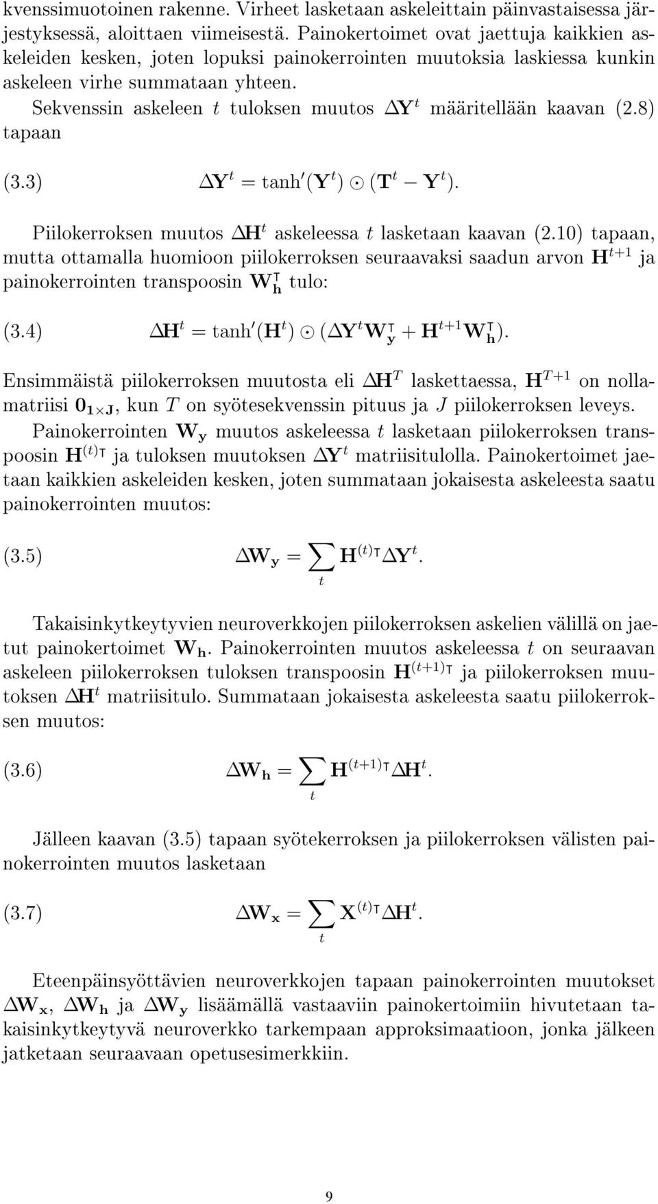 Sekvenssin askeleen t tuloksen muutos Y t määritellään kaavan (2.8) tapaan (3.3) Y t = tanh (Y t ) (T t Y t ). Piilokerroksen muutos H t askeleessa t lasketaan kaavan (2.