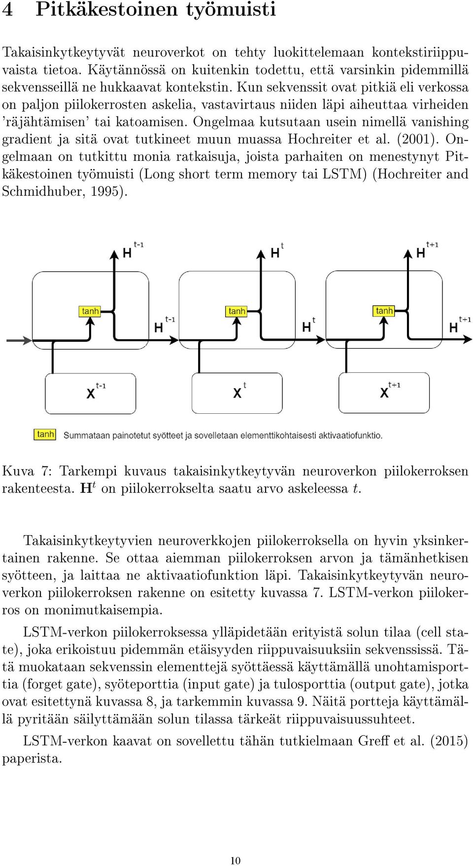 Kun sekvenssit ovat pitkiä eli verkossa on paljon piilokerrosten askelia, vastavirtaus niiden läpi aiheuttaa virheiden 'räjähtämisen' tai katoamisen.