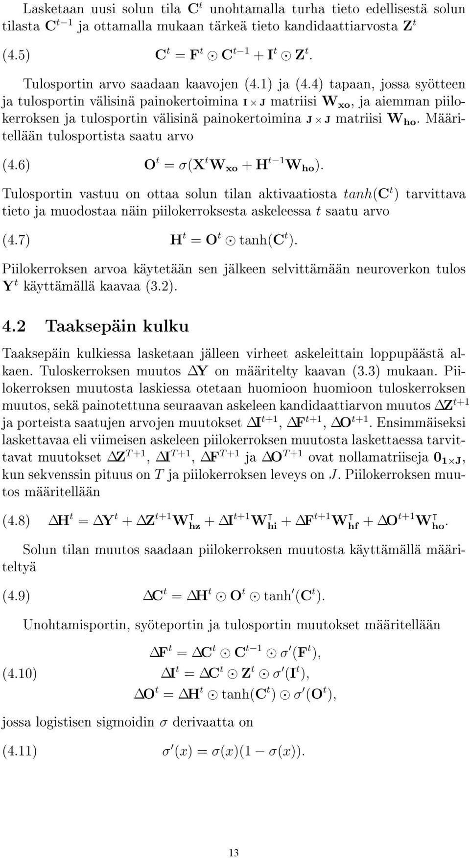 4) tapaan, jossa syötteen ja tulosportin välisinä painokertoimina I J matriisi W xo, ja aiemman piilokerroksen ja tulosportin välisinä painokertoimina J J matriisi W ho.
