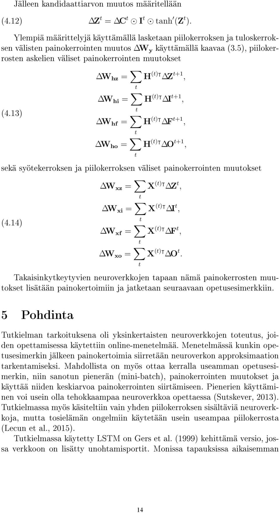 5), piilokerrosten askelien väliset painokerrointen muutokset W hz = t H (t) Z t+1, (4.