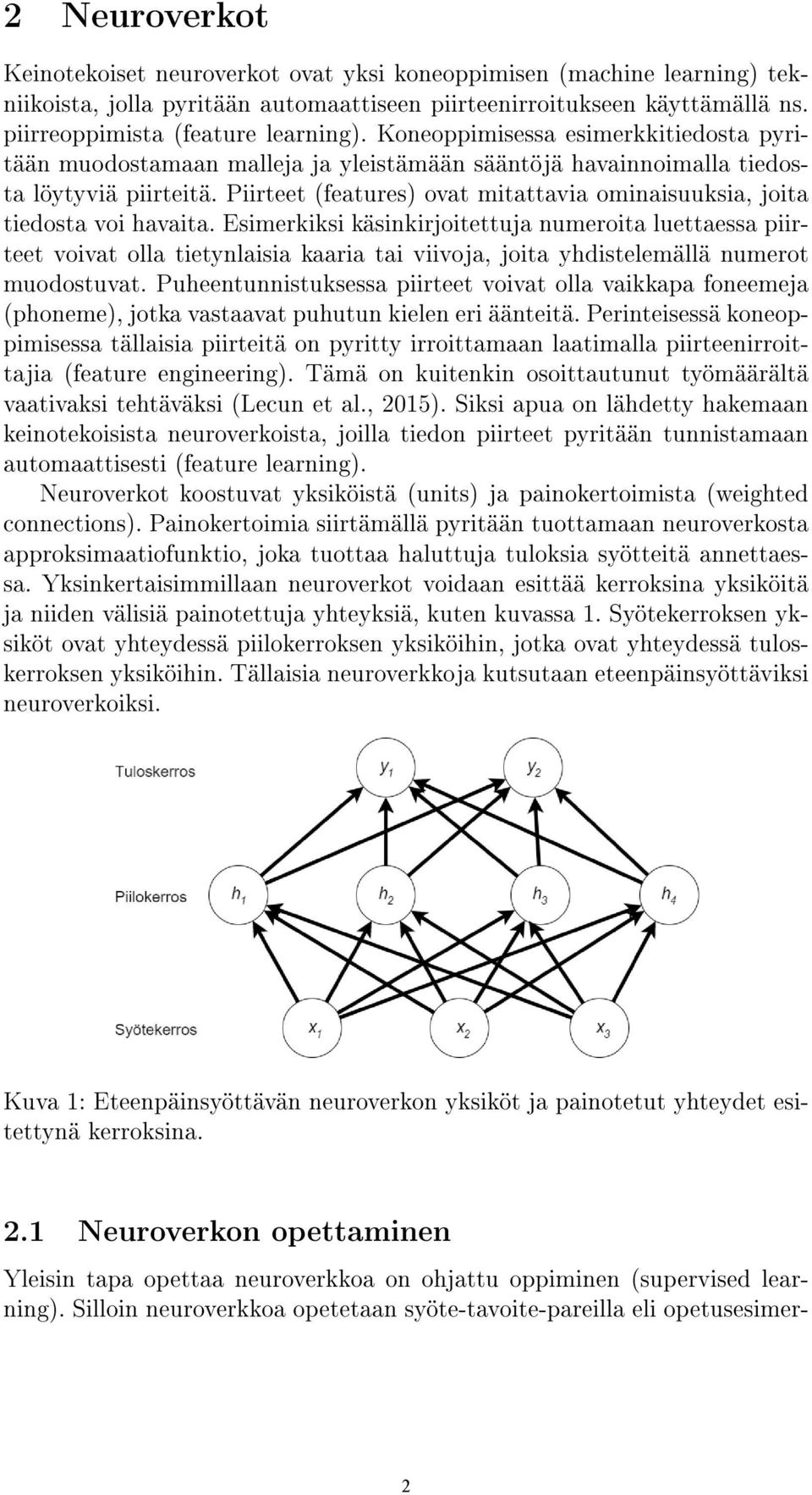 Piirteet (features) ovat mitattavia ominaisuuksia, joita tiedosta voi havaita.