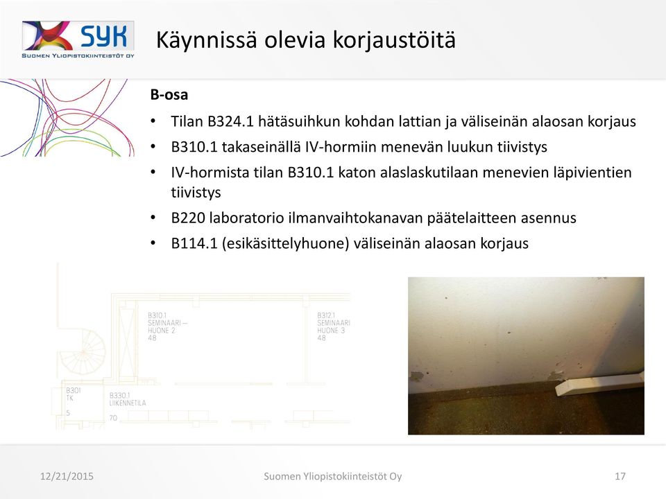 1 takaseinällä IV-hormiin menevän luukun tiivistys IV-hormista tilan B310.