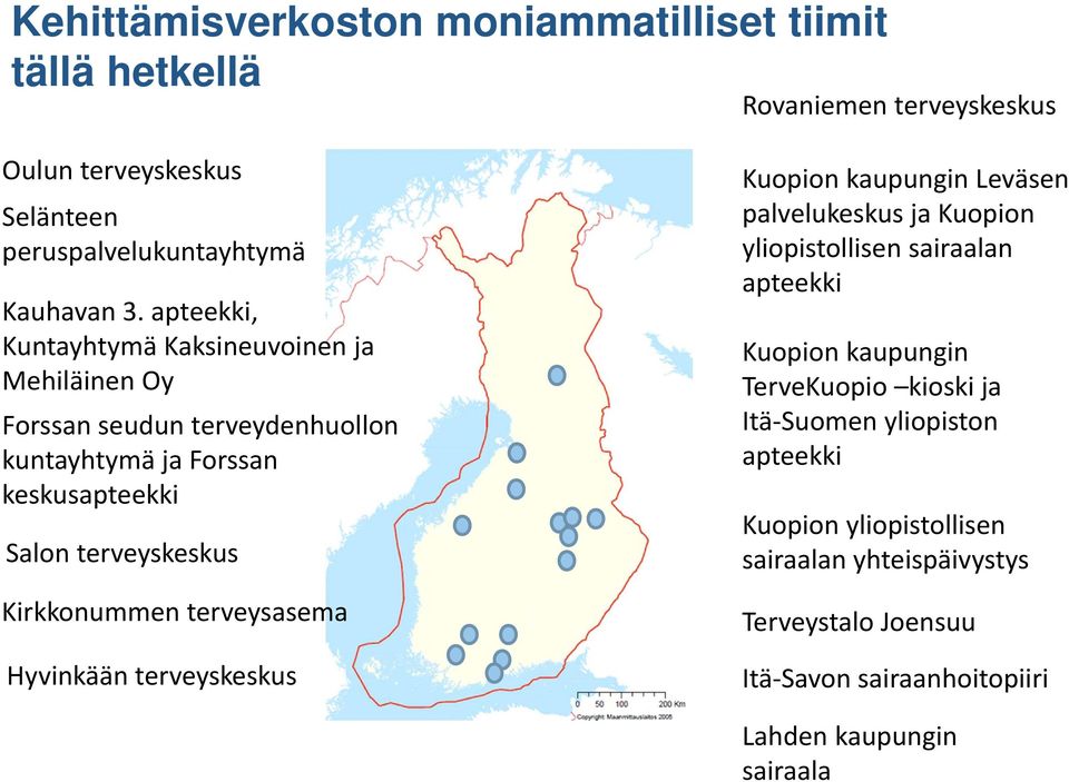 Kirkkonummen terveysasema Hyvinkään terveyskeskus Kuopion kaupungin Leväsen palvelukeskus ja Kuopion yliopistollisen sairaalan apteekki Kuopion kaupungin