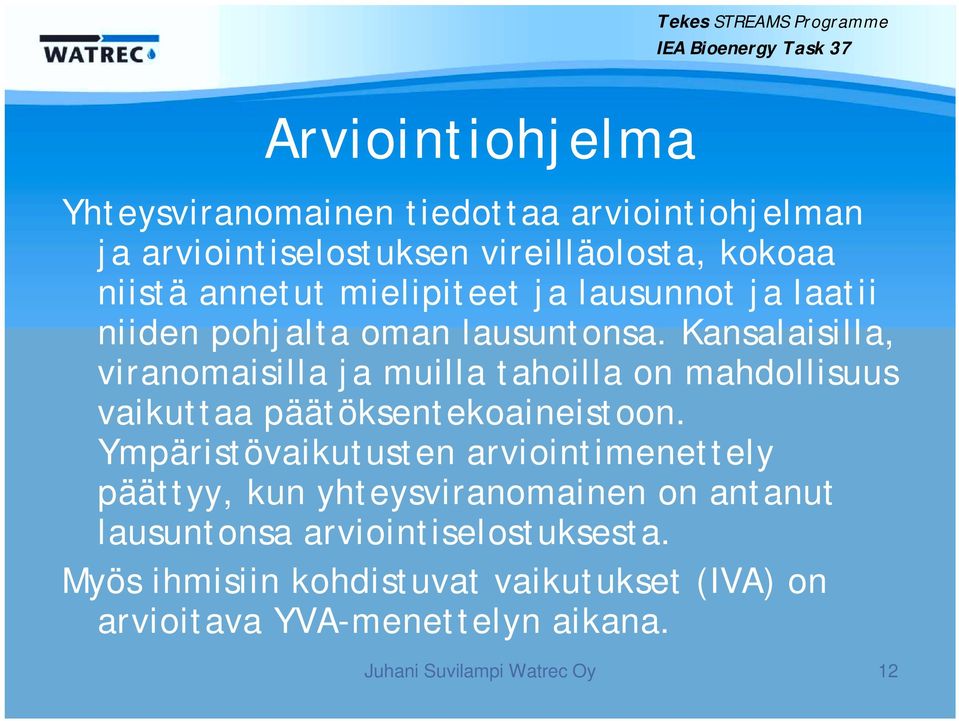 Kansalaisilla, viranomaisilla ja muilla tahoilla on mahdollisuus vaikuttaa päätöksentekoaineistoon.