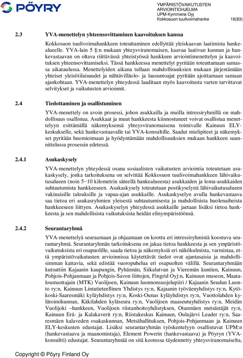 Tässä hankkeessa menettelyt pyritään toteuttamaan samassa aikataulussa.