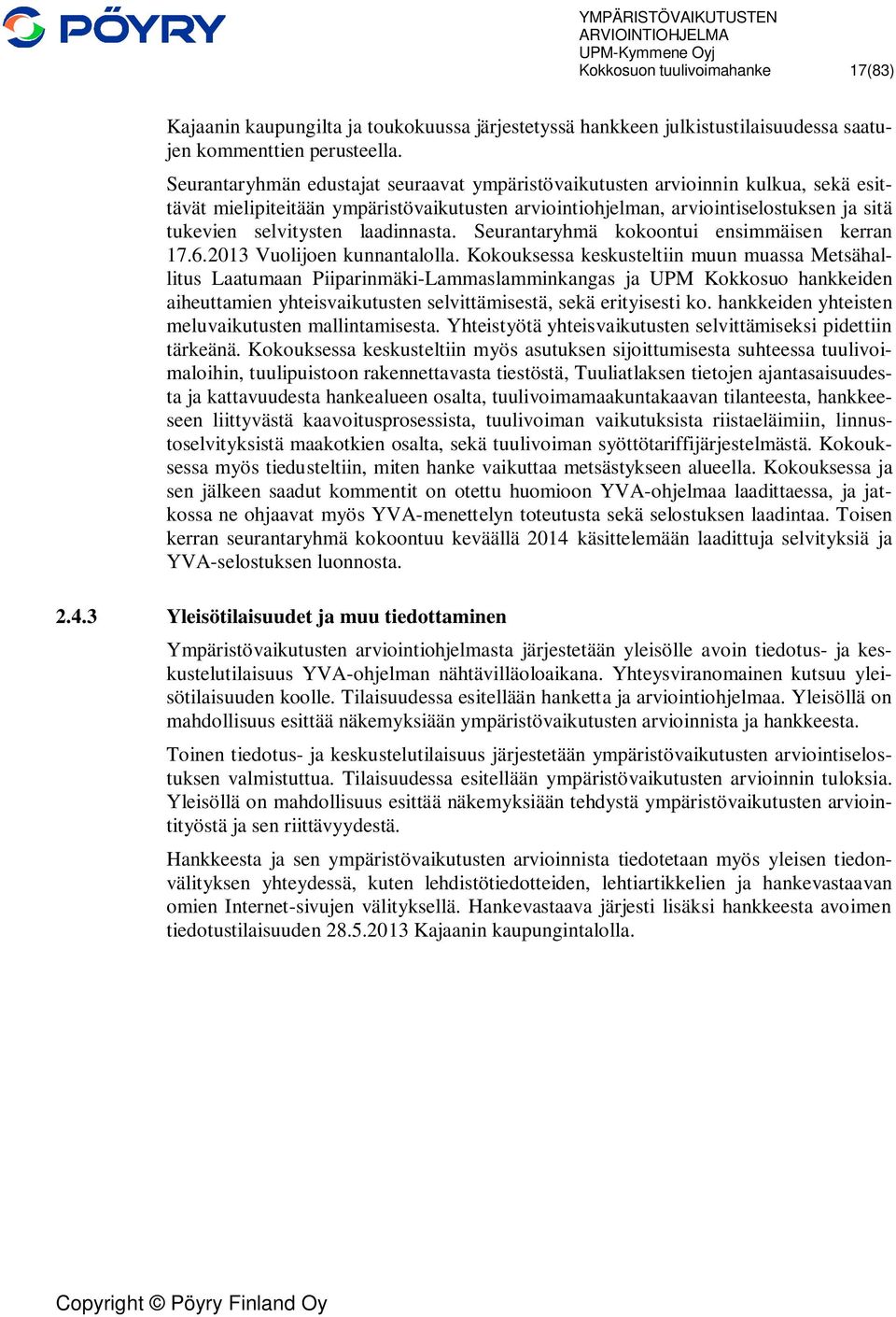 laadinnasta. Seurantaryhmä kokoontui ensimmäisen kerran 17.6.2013 Vuolijoen kunnantalolla.