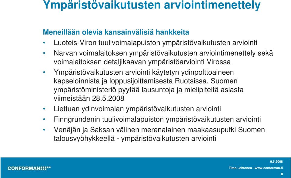 ja loppusijoittamisesta Ruotsissa. Suomen ympäristöministeriö pyytää lausuntoja ja mielipiteitä asiasta viimeistään 28.5.