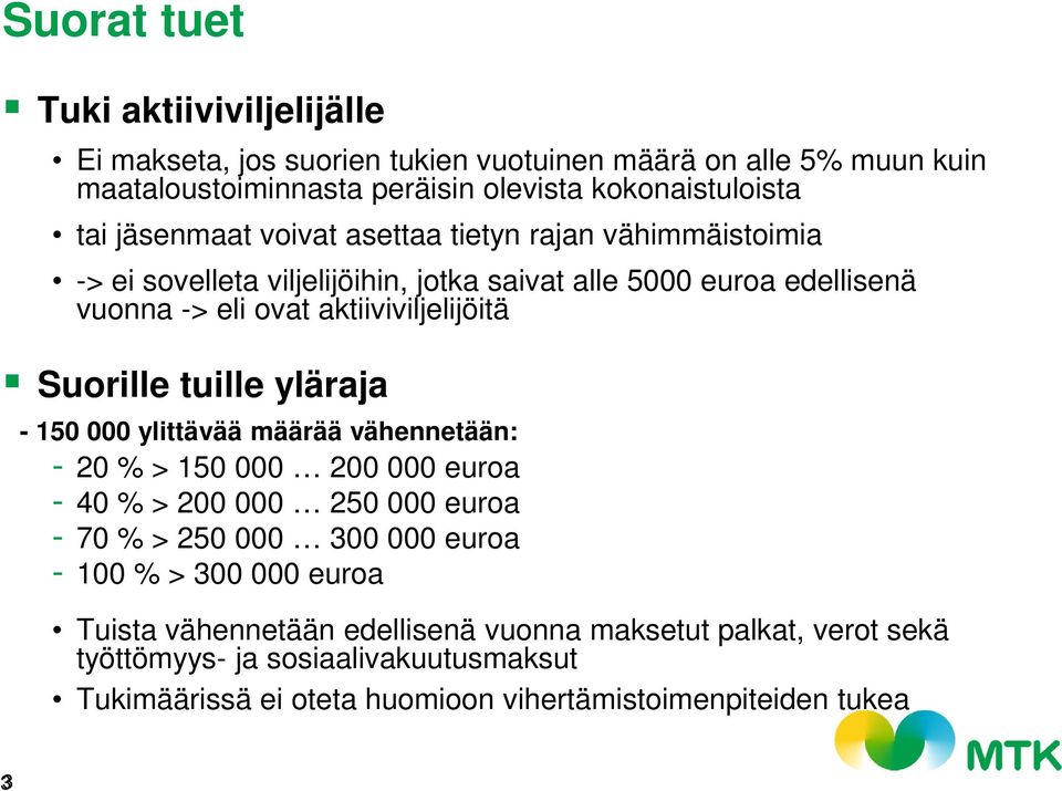 Suorille tuille yläraja - 150 000 ylittävää määrää vähennetään: - 20 % > 150 000 200 000 euroa - 40 % > 200 000 250 000 euroa - 70 % > 250 000 300 000 euroa - 100 % >