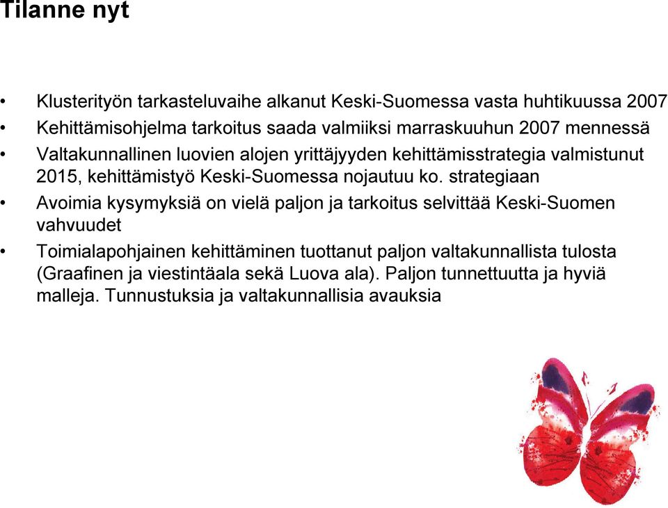 strategiaan Avoimia kysymyksiä on vielä paljon ja tarkoitus selvittää Keski-Suomen vahvuudet Toimialapohjainen i i kehittäminen i tuottanut tt t
