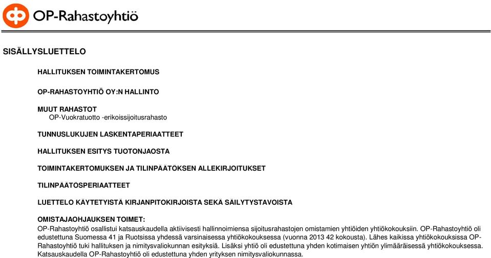 katsauskaudella aktiivisesti hallinnoimiensa sijoitusrahastojen omistamien yhtiöiden yhtiökokouksiin.