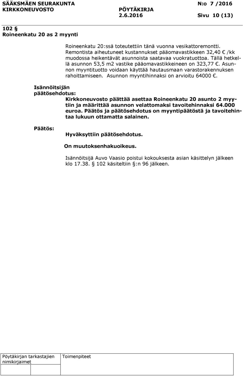 Asunnon myyntituotto voidaan käyttää hautausmaan varastorakennuksen rahoittamiseen. Asunnon myyntihinnaksi on arvioitu 64000.