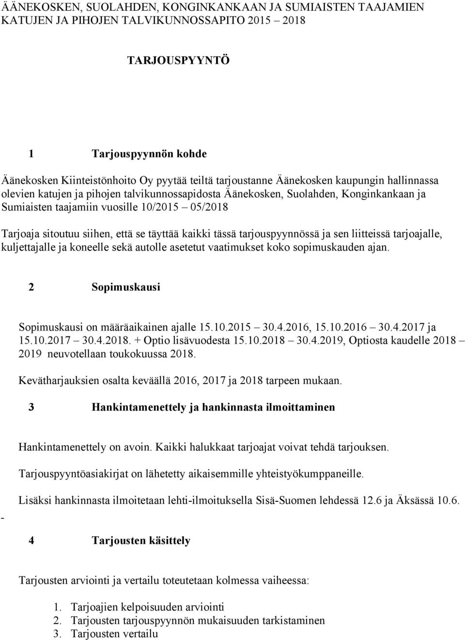 siihen, että se täyttää kaikki tässä tarjouspyynnössä ja sen liitteissä tarjoajalle, kuljettajalle ja koneelle sekä autolle asetetut vaatimukset koko sopimuskauden ajan.