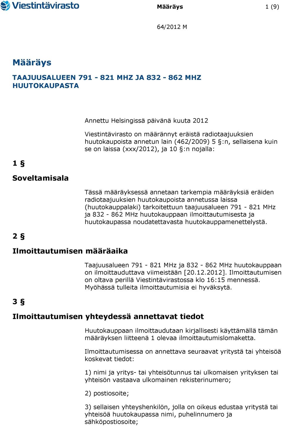 radiotaajuuksien huutokaupoista annetussa laissa (huutokauppalaki) tarkoitettuun taajuusalueen 791-821 MHz ja 832-862 MHz huutokauppaan ilmoittautumisesta ja huutokaupassa noudatettavasta