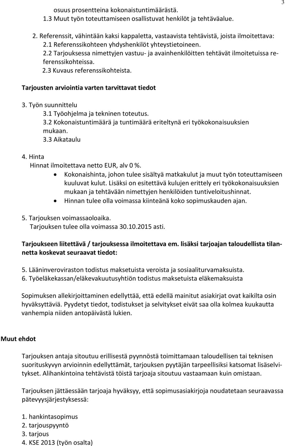 2.3 Kuvaus referenssikohteista. Tarjousten arviointia varten tarvittavat tiedot 3. Työn suunnittelu 3.1 Työohjelma ja tekninen toteutus. 3.2 Kokonaistuntimäärä ja tuntimäärä eriteltynä eri työkokonaisuuksien mukaan.