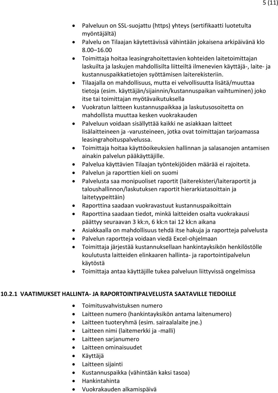 laiterekisteriin. Tilaajalla on mahdollisuus, mutta ei velvollisuutta lisätä/muuttaa tietoja (esim.