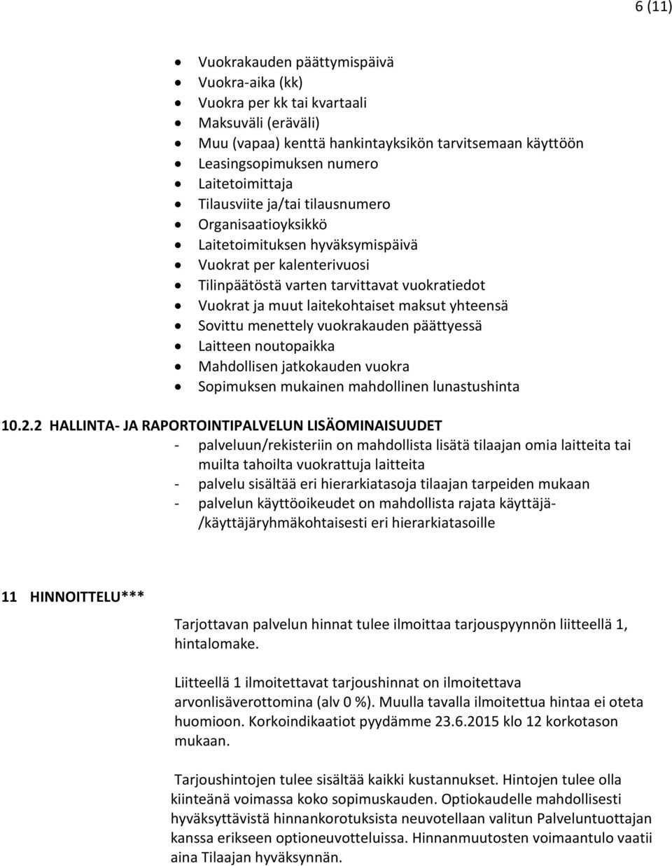 yhteensä Sovittu menettely vuokrakauden päättyessä Laitteen noutopaikka Mahdollisen jatkokauden vuokra Sopimuksen mukainen mahdollinen lunastushinta 10.2.