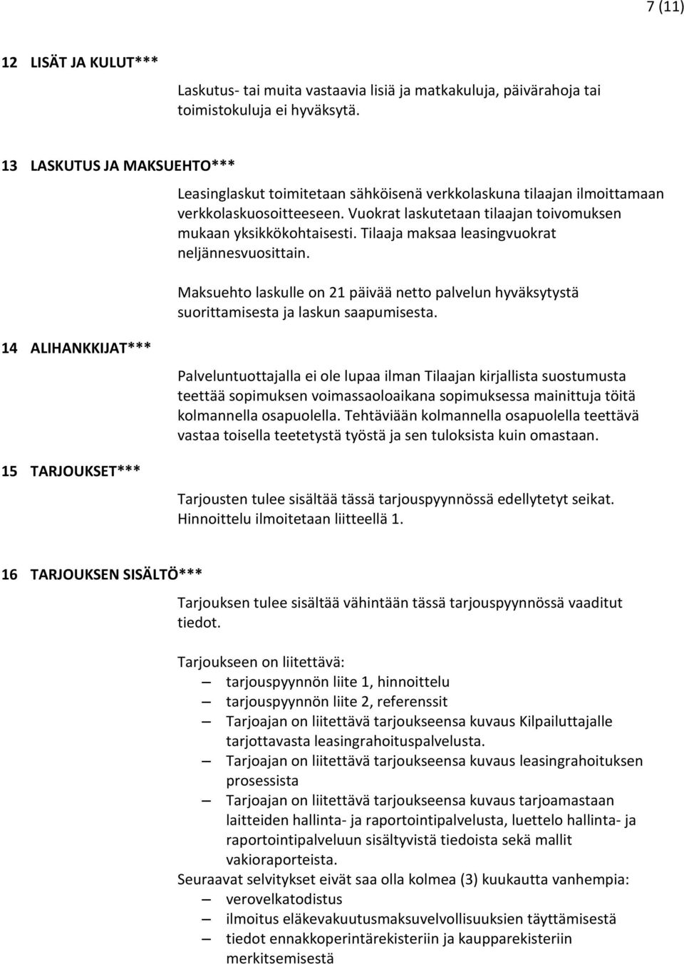 Tilaaja maksaa leasingvuokrat neljännesvuosittain. Maksuehto laskulle on 21 päivää netto palvelun hyväksytystä suorittamisesta ja laskun saapumisesta.