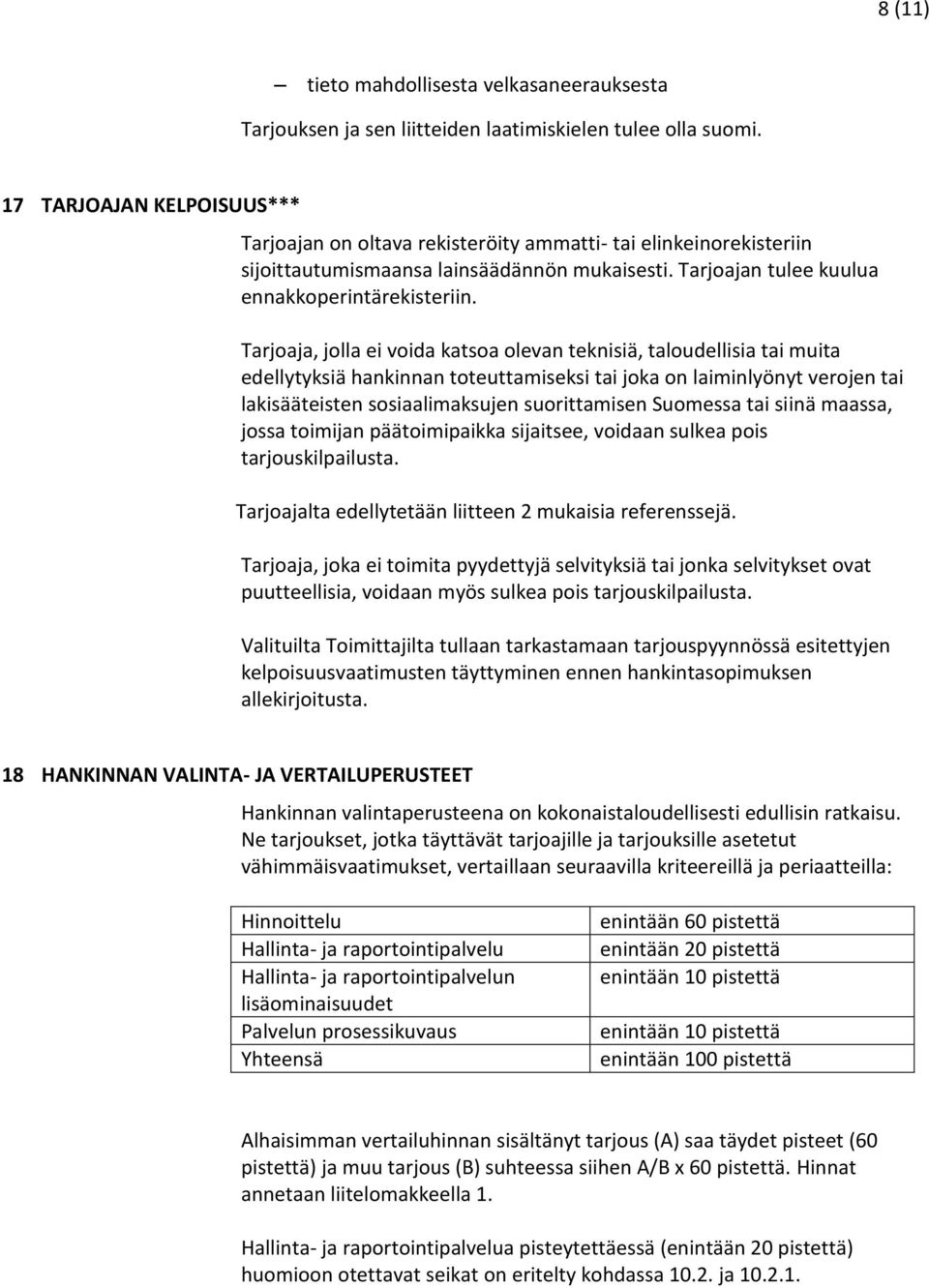 Tarjoaja, jolla ei voida katsoa olevan teknisiä, taloudellisia tai muita edellytyksiä hankinnan toteuttamiseksi tai joka on laiminlyönyt verojen tai lakisääteisten sosiaalimaksujen suorittamisen