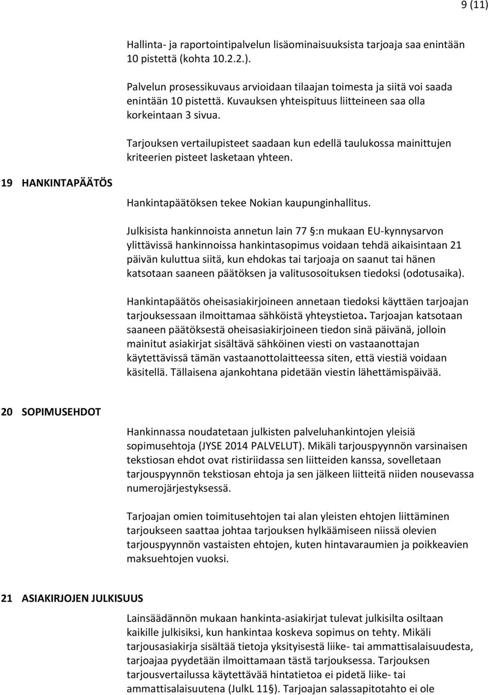 19 HANKINTAPÄÄTÖS Hankintapäätöksen tekee Nokian kaupunginhallitus.
