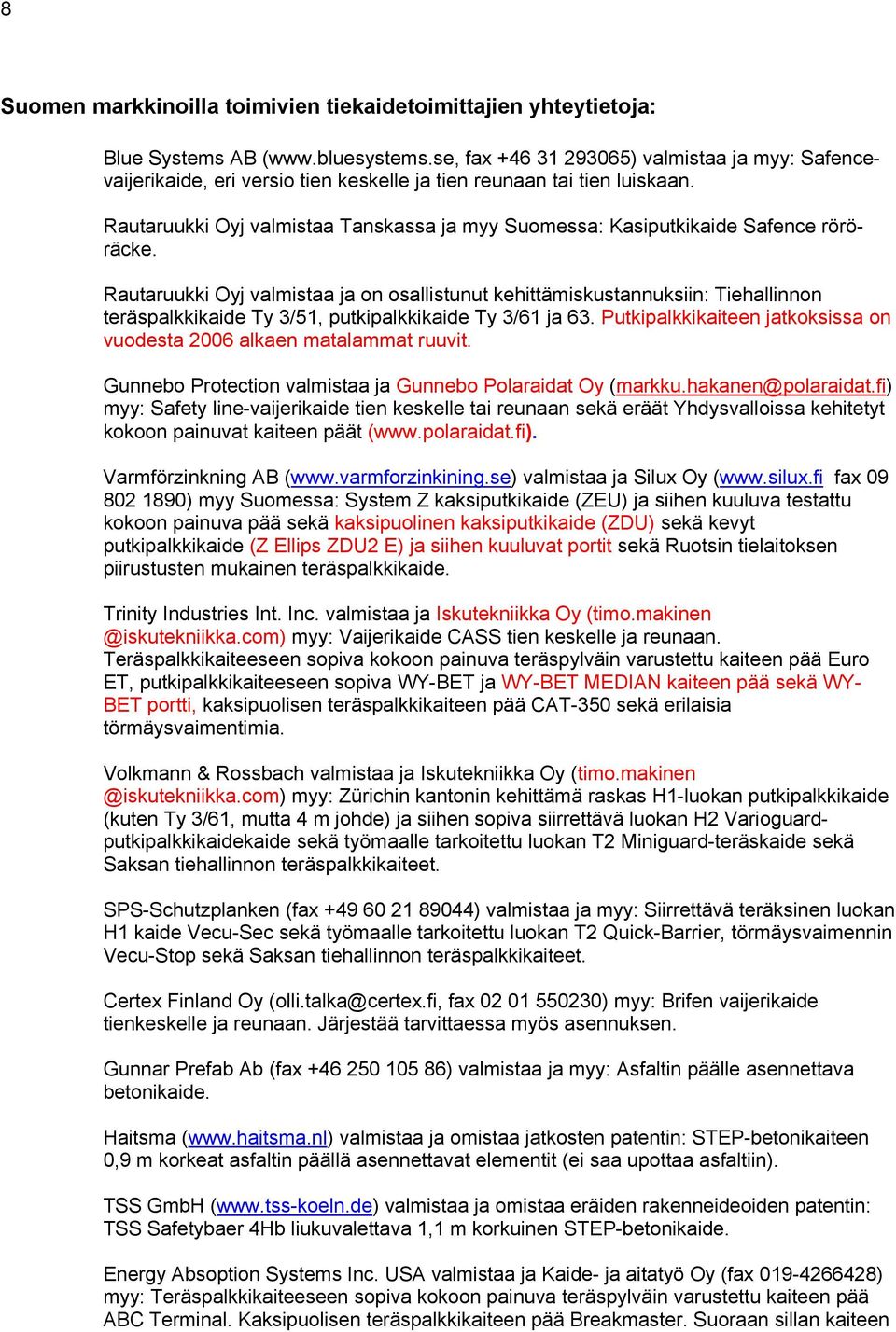 Rautaruukki Oyj valmistaa Tanskassa ja myy Suomessa: Kasiputkikaide Safence röröräcke.