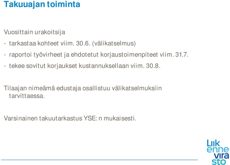 - tekee sovitut korjaukset kustannuksellaan viim. 30.8.