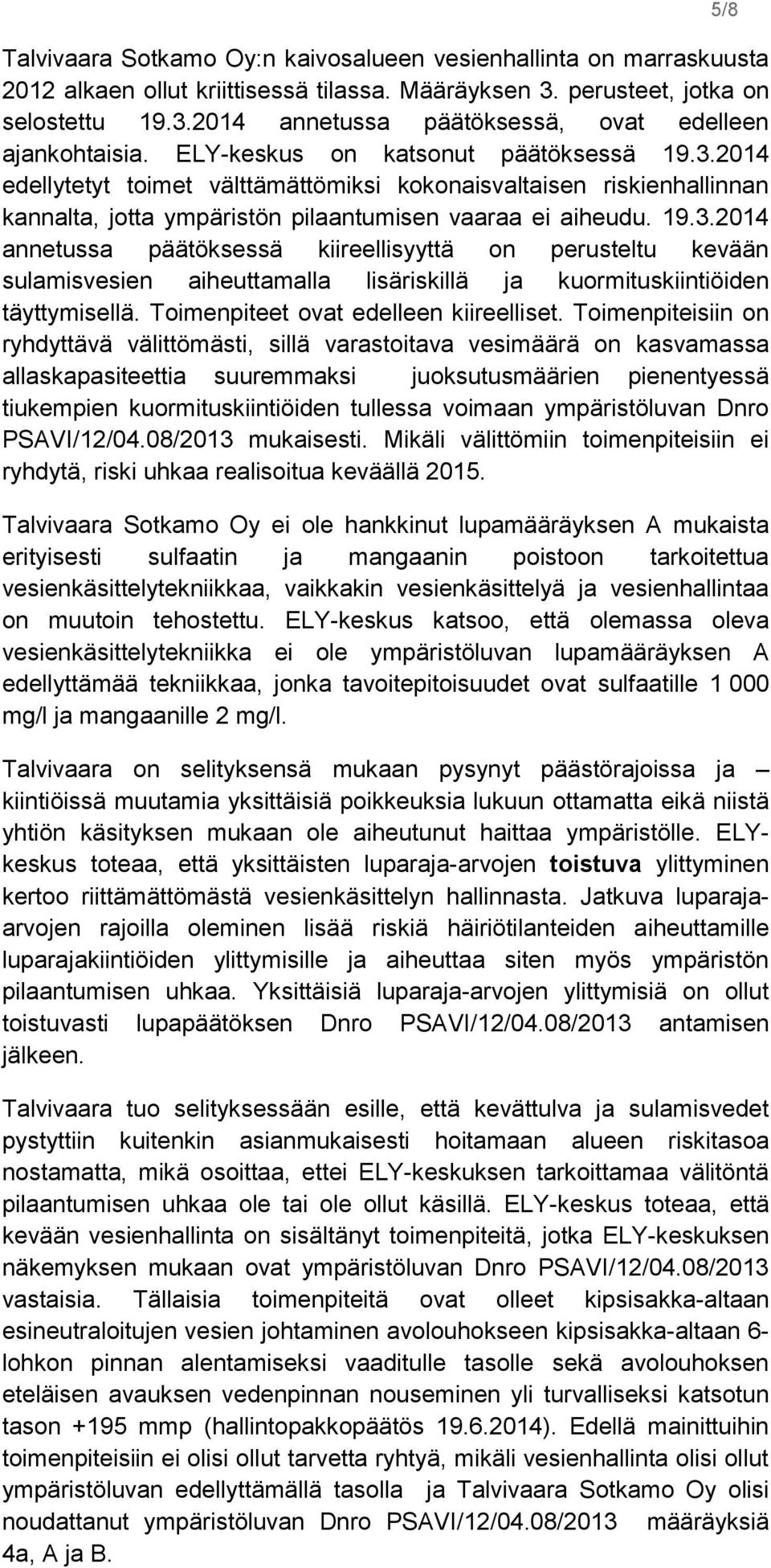 Toimenpiteet ovat edelleen kiireelliset.