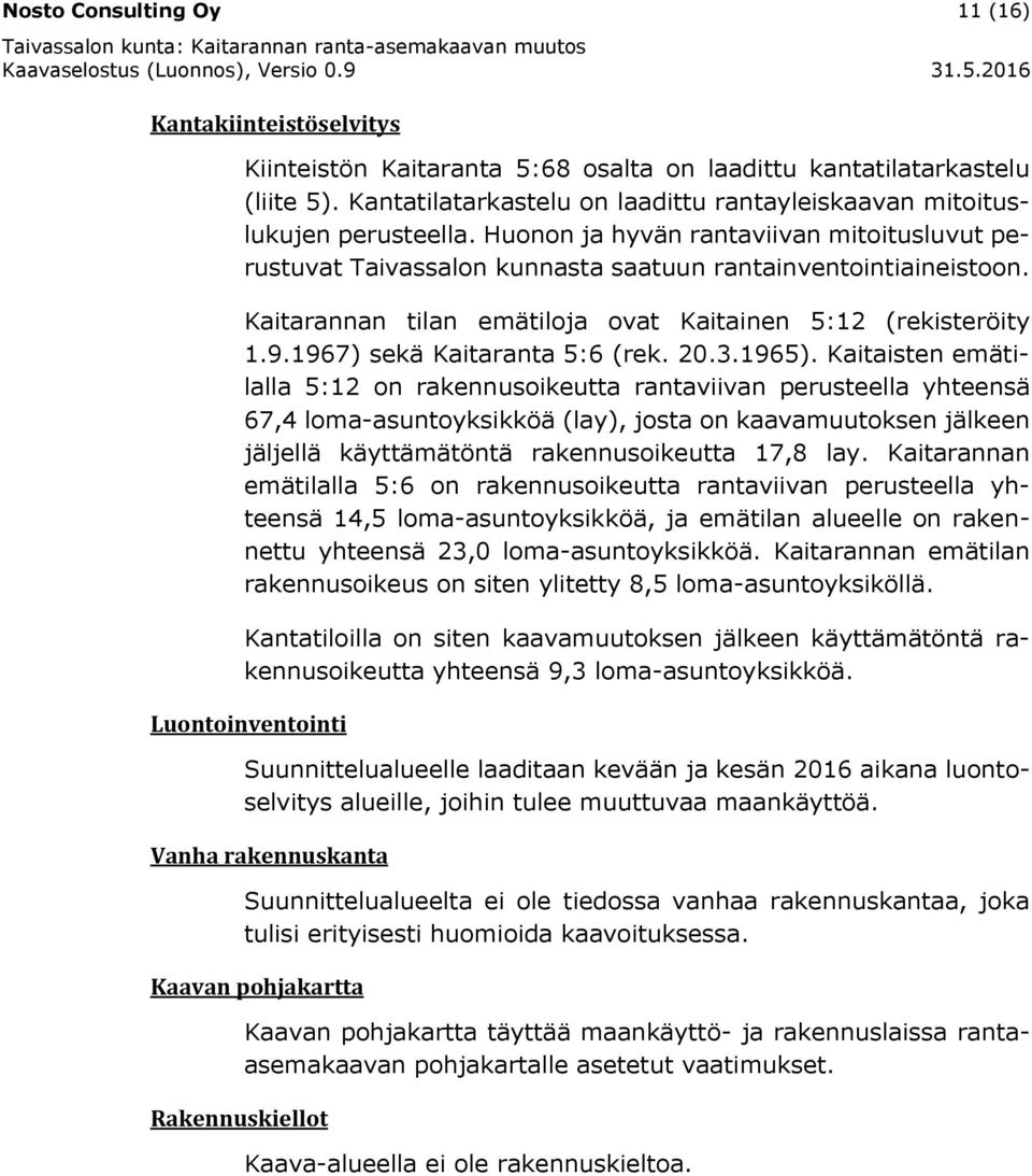 Kaitarannan tilan emätiloja ovat Kaitainen 5:12 (rekisteröity 1.9.1967) sekä Kaitaranta 5:6 (rek. 20.3.1965).