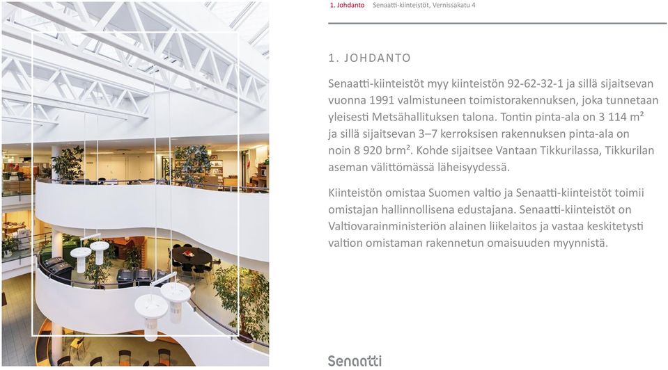 talona. Tontin pinta-ala on 3 114 m² ja sillä sijaitsevan 3 7 kerroksisen rakennuksen pinta-ala on noin 8 920 brm².