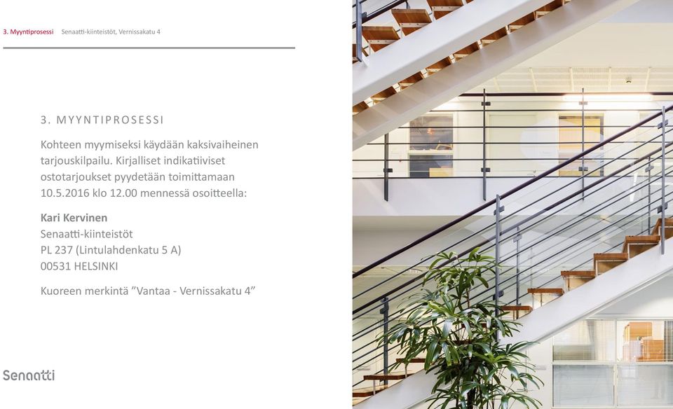 Kirjalliset indikatiiviset ostotarjoukset pyydetään toimittamaan 10.5.2016 klo 12.