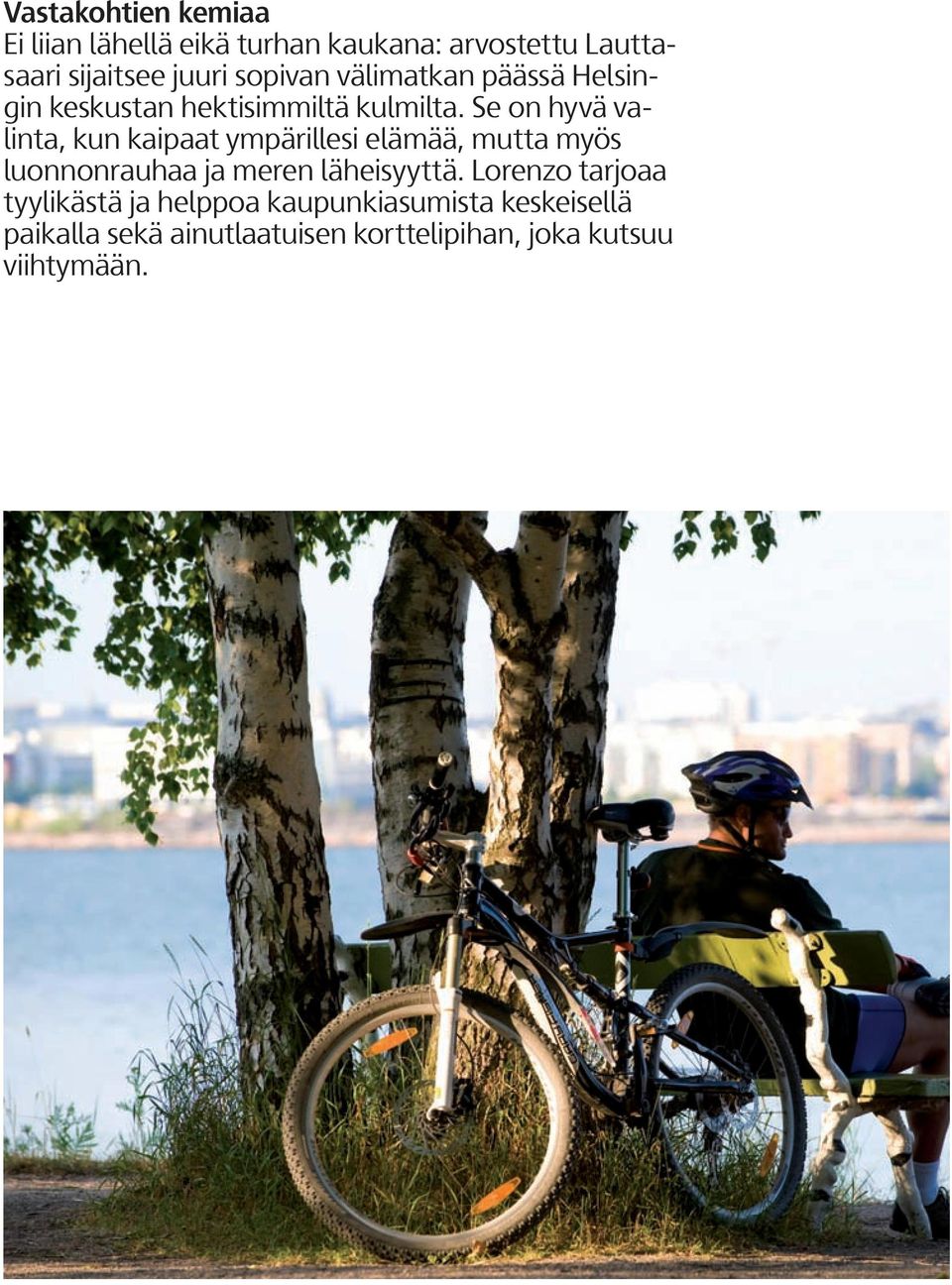 Se on hyvä valinta, kun kaipaat ympärillesi elämää, mutta myös luonnonrauhaa ja meren läheisyyttä.
