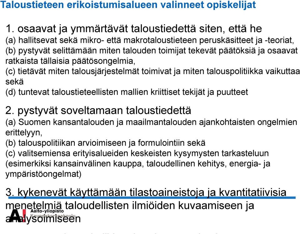 ja osaavat ratkaista tällaisia päätösongelmia, (c) tietävät miten talousjärjestelmät toimivat ja miten talouspolitiikka vaikuttaa sekä (d) tuntevat taloustieteellisten mallien kriittiset tekijät ja