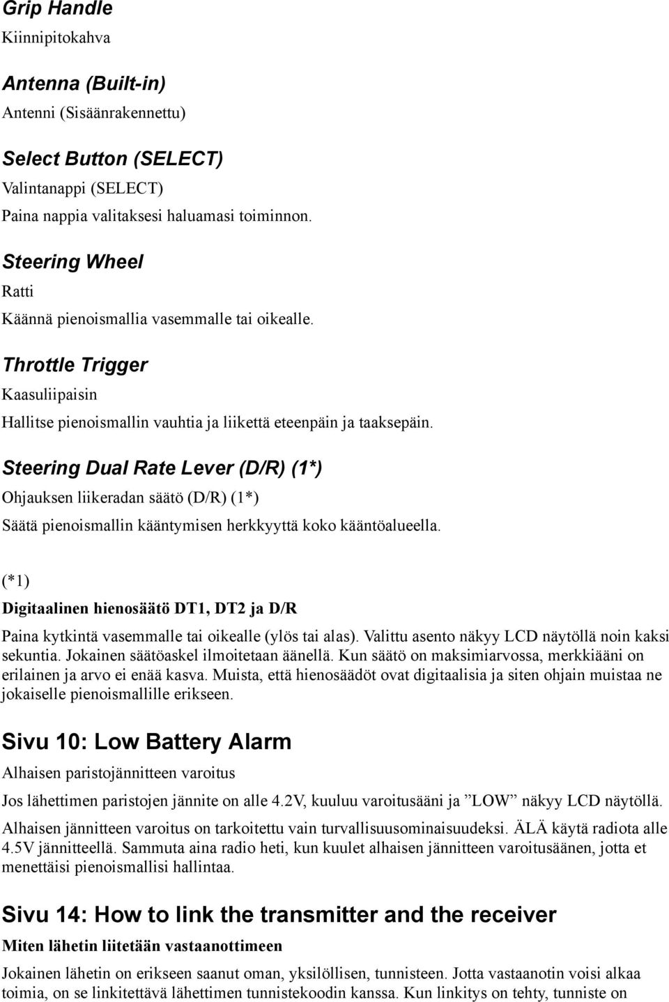 Steering Dual Rate Lever (D/R) (1*) Ohjauksen liikeradan säätö (D/R) (1*) Säätä pienoismallin kääntymisen herkkyyttä koko kääntöalueella.