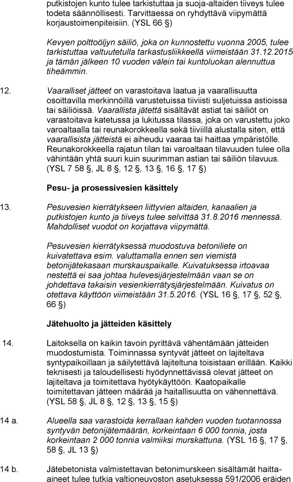 2015 ja tämän jälkeen 10 vuoden välein tai kuntoluokan alennuttua tiheämmin. 12.