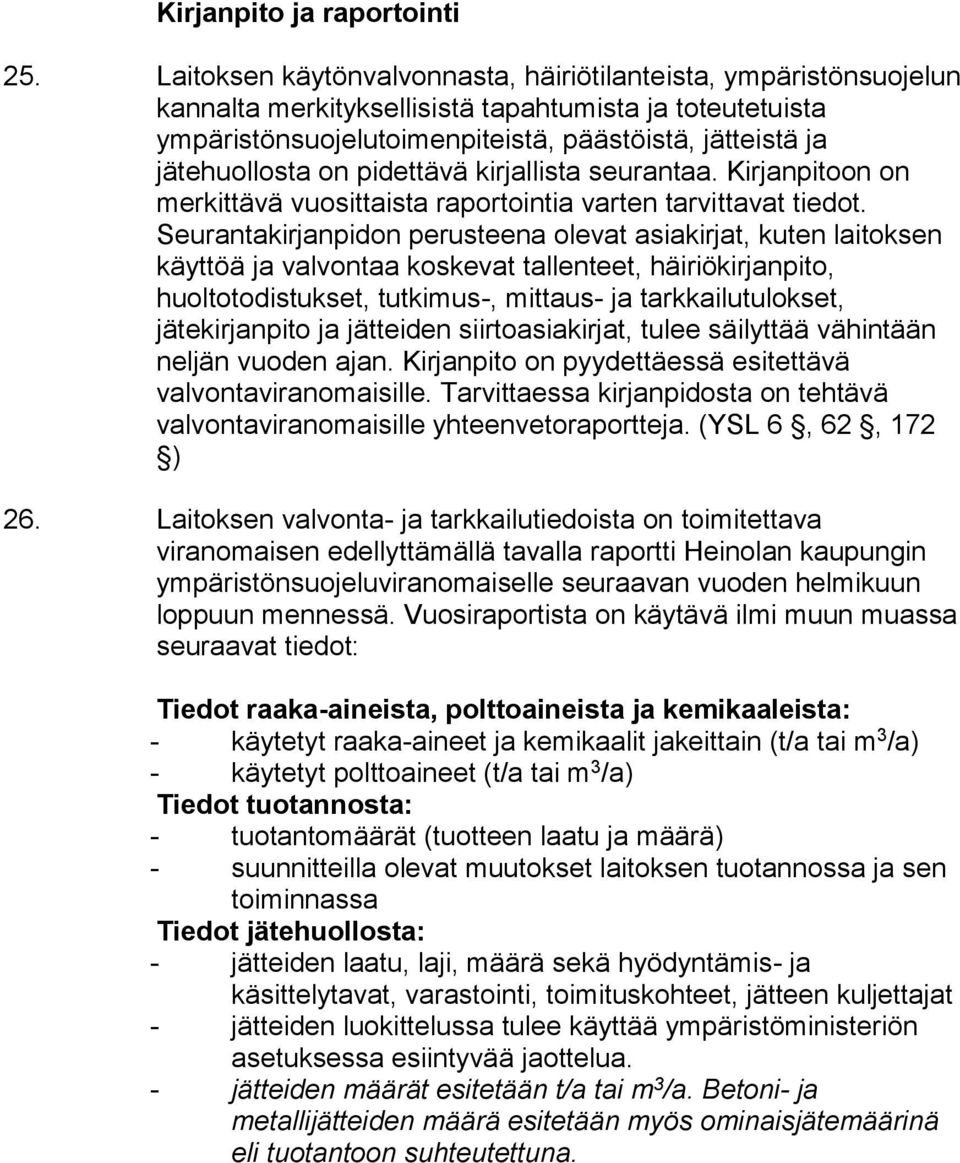 pidettävä kirjallista seurantaa. Kirjanpitoon on merkittävä vuosittaista raportointia varten tarvittavat tiedot.