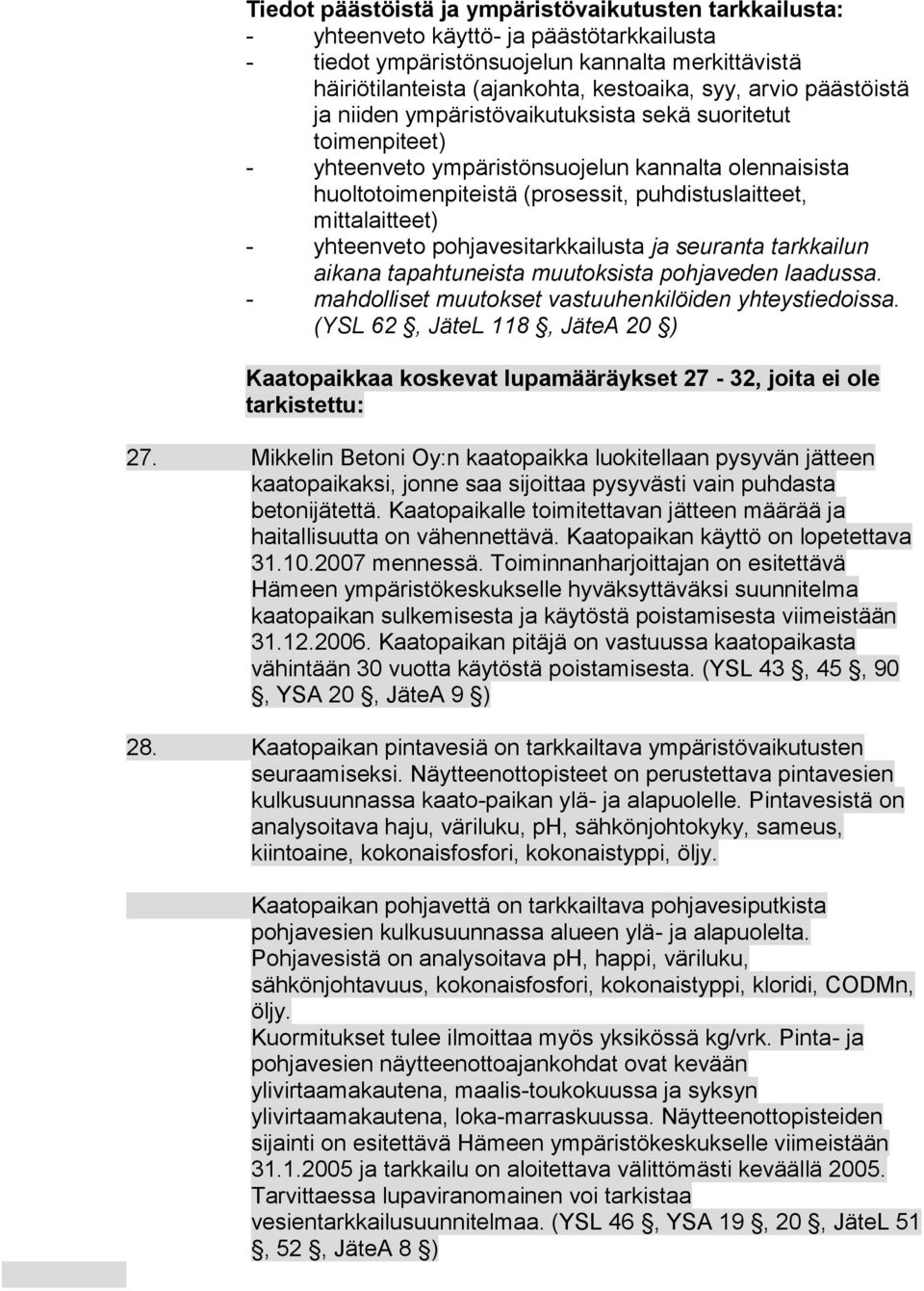 mittalaitteet) - yhteenveto pohjavesitarkkailusta ja seuranta tarkkailun aikana tapahtuneista muutoksista pohjaveden laadussa. - mahdolliset muutokset vastuuhenkilöiden yhteystiedoissa.
