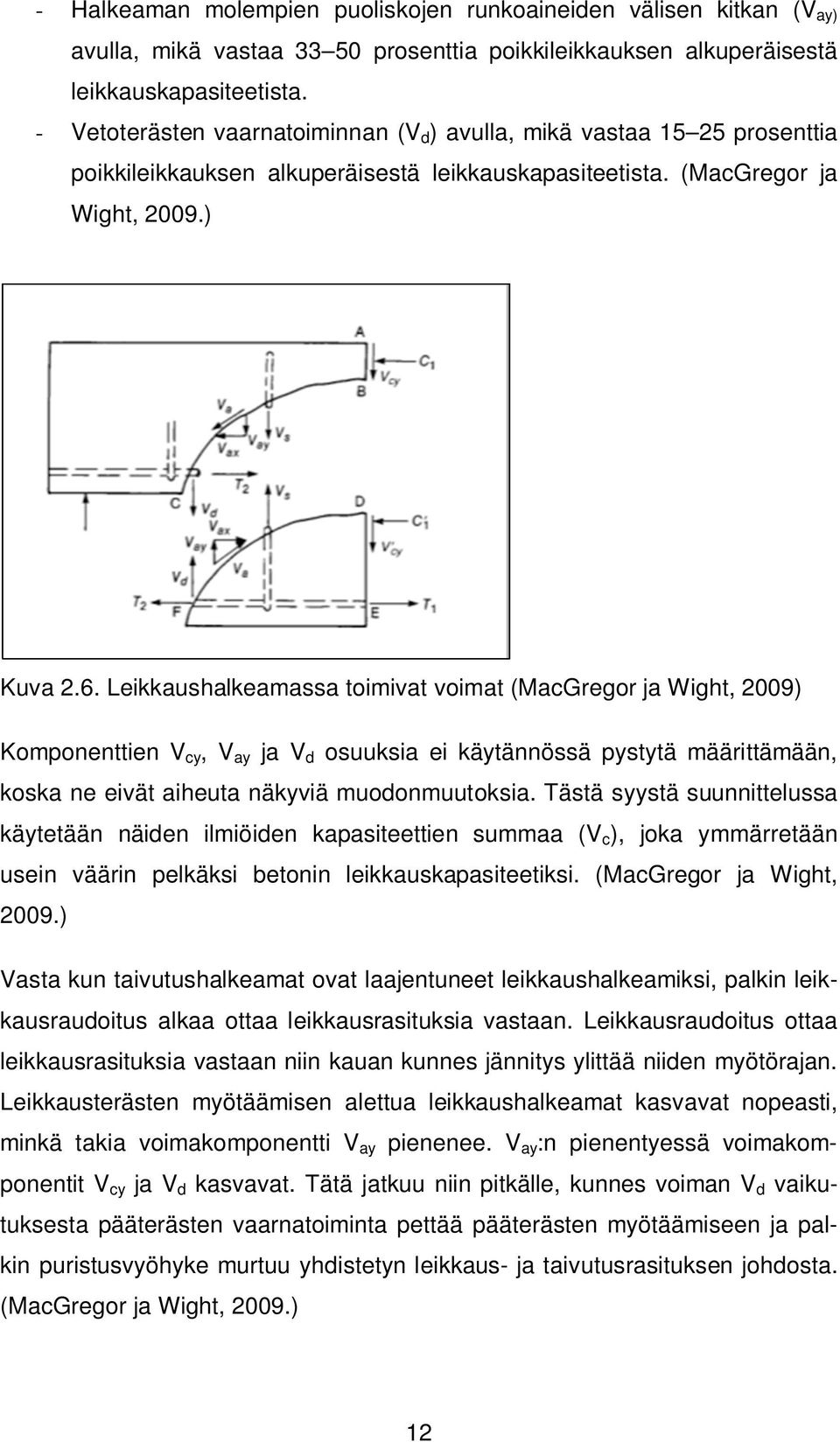 Leikkaushalkeamassa toimivat voimat (MacGregor ja Wight, 2009) Komponenttien V cy, V ay ja V d osuuksia ei käytännössä pystytä määrittämään, koska ne eivät aiheuta näkyviä muodonmuutoksia.