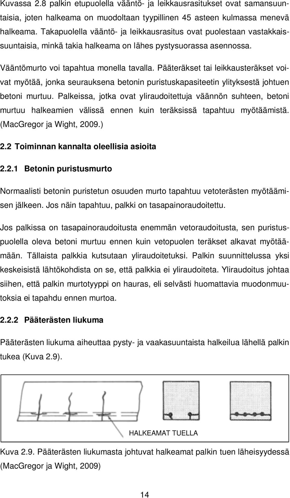 Pääteräkset tai leikkausteräkset voivat myötää, jonka seurauksena betonin puristuskapasiteetin ylityksestä johtuen betoni murtuu.