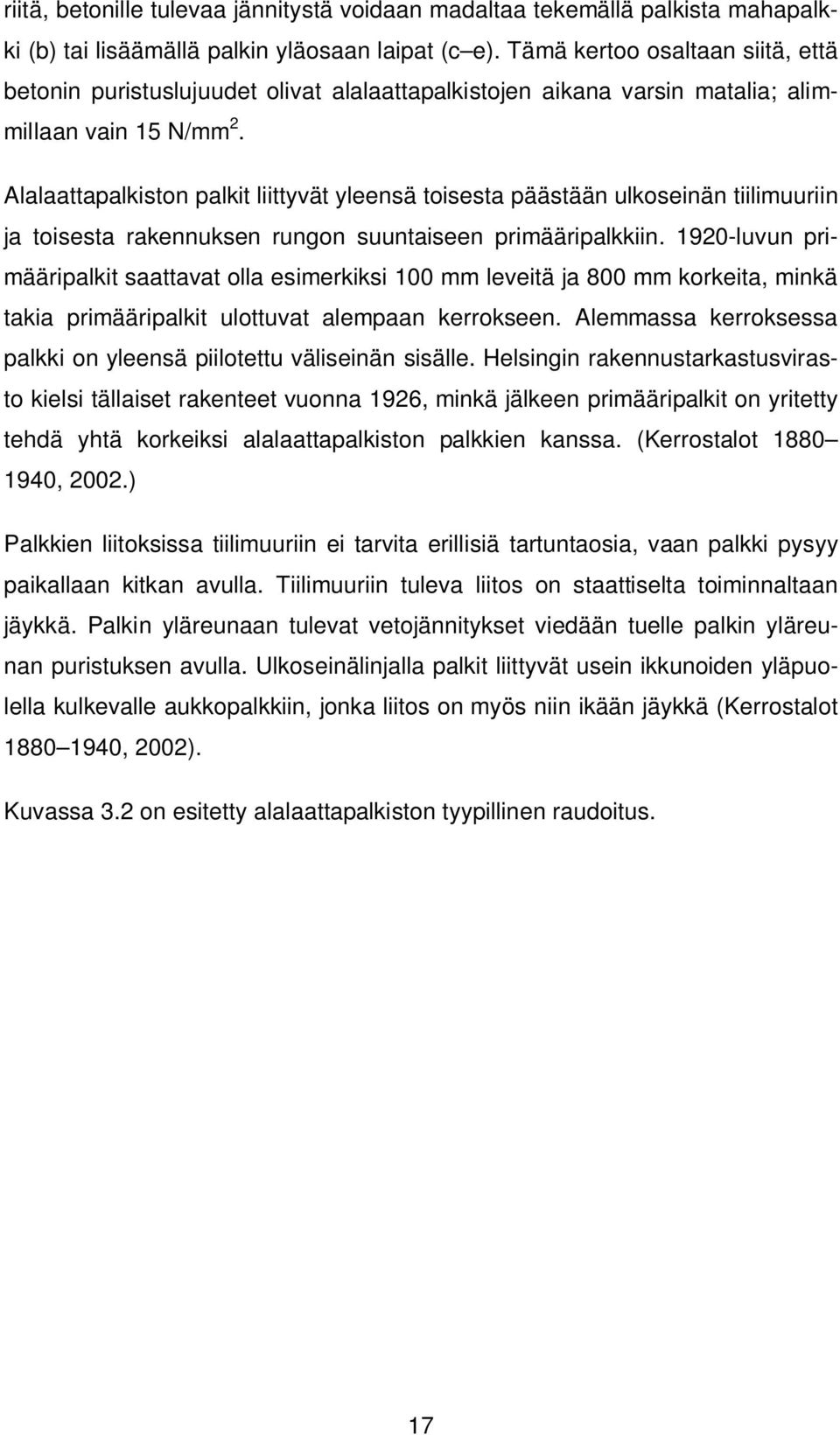 Alalaattapalkiston palkit liittyvät yleensä toisesta päästään ulkoseinän tiilimuuriin ja toisesta rakennuksen rungon suuntaiseen primääripalkkiin.