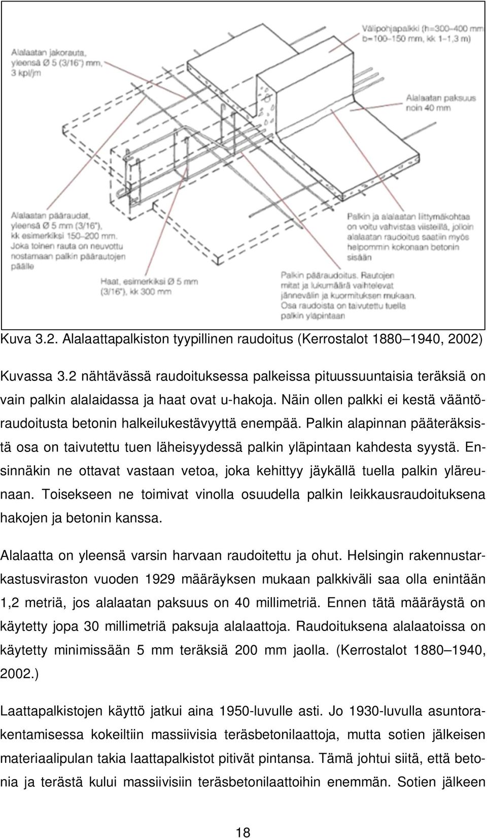 Palkin alapinnan pääteräksistä osa on taivutettu tuen läheisyydessä palkin yläpintaan kahdesta syystä. Ensinnäkin ne ottavat vastaan vetoa, joka kehittyy jäykällä tuella palkin yläreunaan.