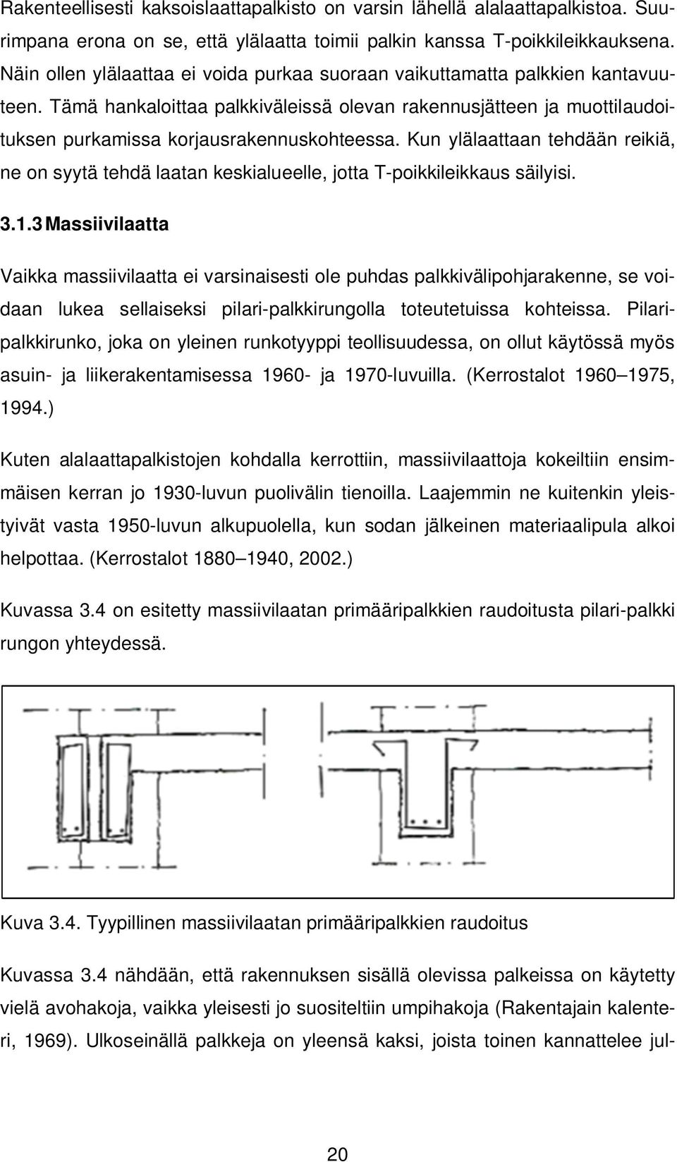 Kun ylälaattaan tehdään reikiä, ne on syytä tehdä laatan keskialueelle, jotta T-poikkileikkaus säilyisi. 3.1.