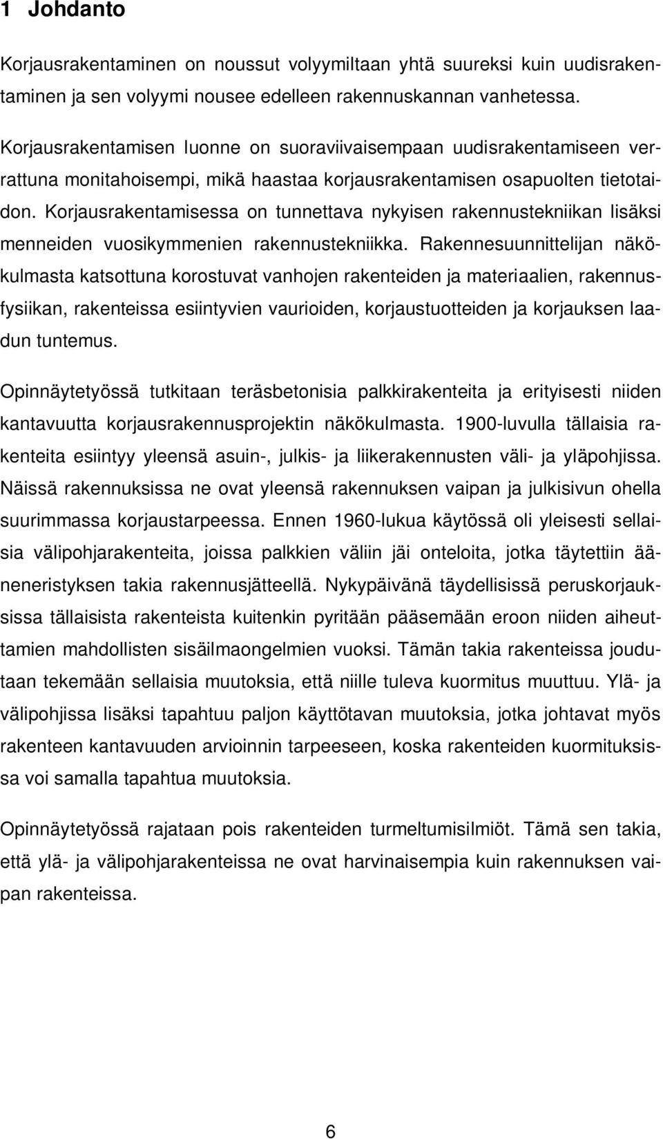 Korjausrakentamisessa on tunnettava nykyisen rakennustekniikan lisäksi menneiden vuosikymmenien rakennustekniikka.