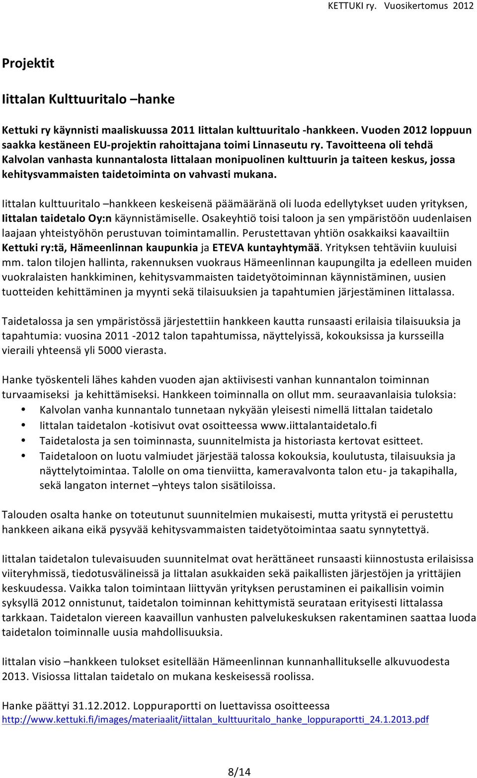 tavoitteenaolitehdä KalvolanvanhastakunnantalostaIittalaanmonipuolinenkulttuurinjataiteenkeskus,jossa kehitysvammaistentaidetoimintaonvahvastimukana.