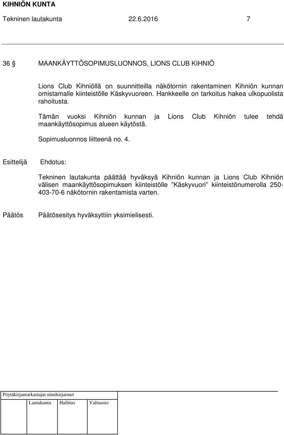 Käskyvuoreen. Hankkeelle on tarkoitus hakea ulkopuolista rahoitusta.