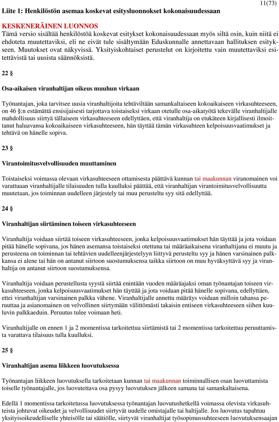 kirjallisesti ilmoittanut haluavansa kokoaikaiseen virkasuhteeseen, hän täyttää tämän virkasuhteen kelpoisuusvaatimukset ja tehtävä on hänelle sopiva.